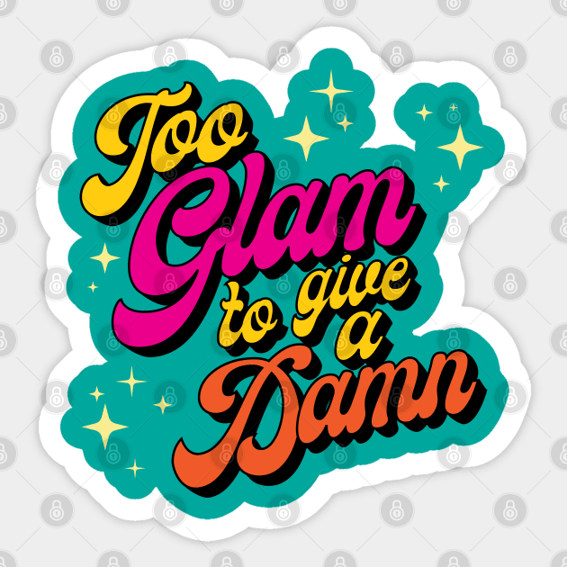 Too Glam to Give a Damn Sticker by Artbycheyne